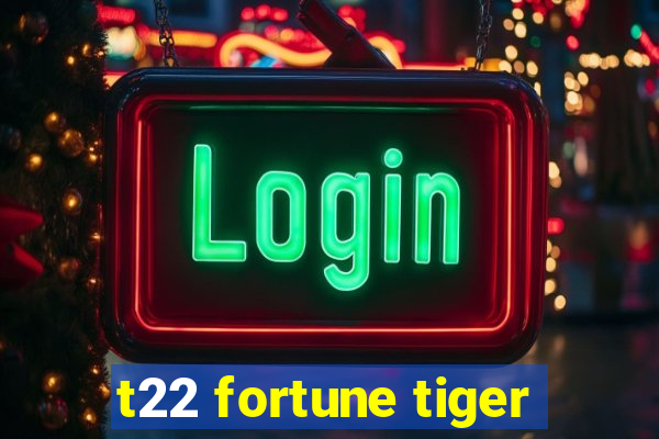 t22 fortune tiger